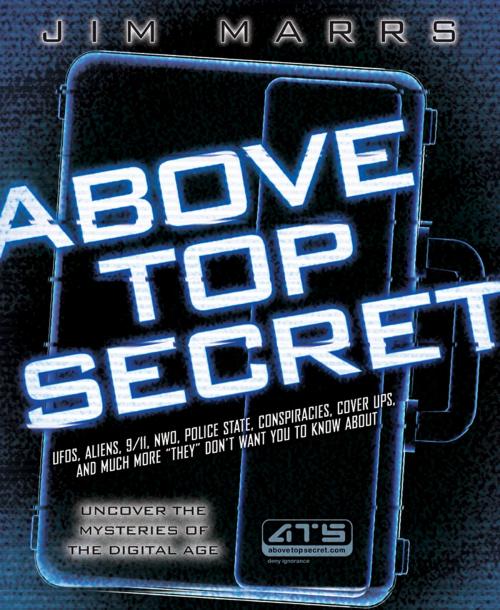 Cover of the book Above Top Secret: Uncover the Mysteries of the Digital Age by Marrs, Jim, Red Wheel Weiser
