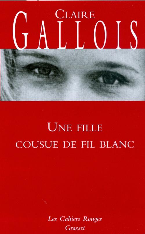 Cover of the book Une fille cousue de fil blanc by Claire Gallois, Grasset