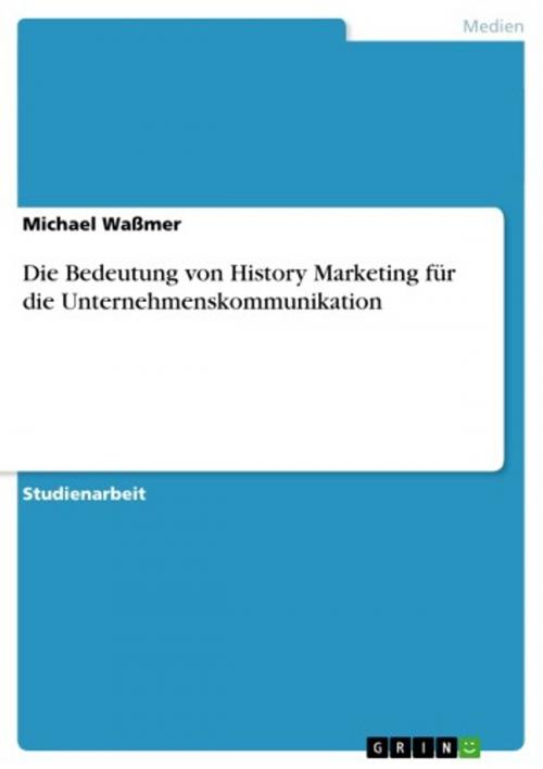 Cover of the book Die Bedeutung von History Marketing für die Unternehmenskommunikation by Michael Waßmer, GRIN Verlag