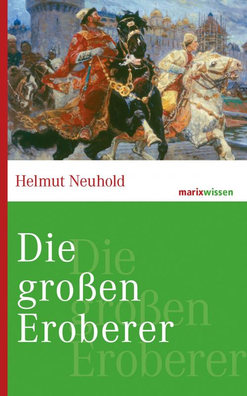 Cover of the book Die großen Eroberer by Helmut Neuhold, marixverlag