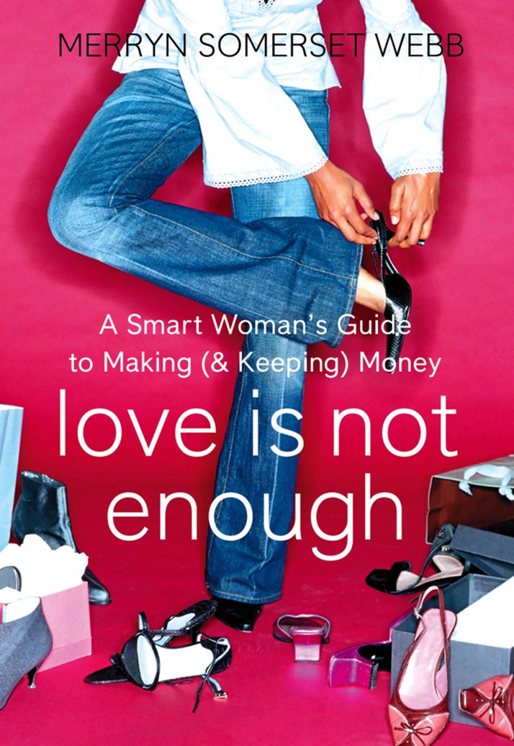 Big bigCover of Love Is Not Enough: A Smart Woman’s Guide to Money