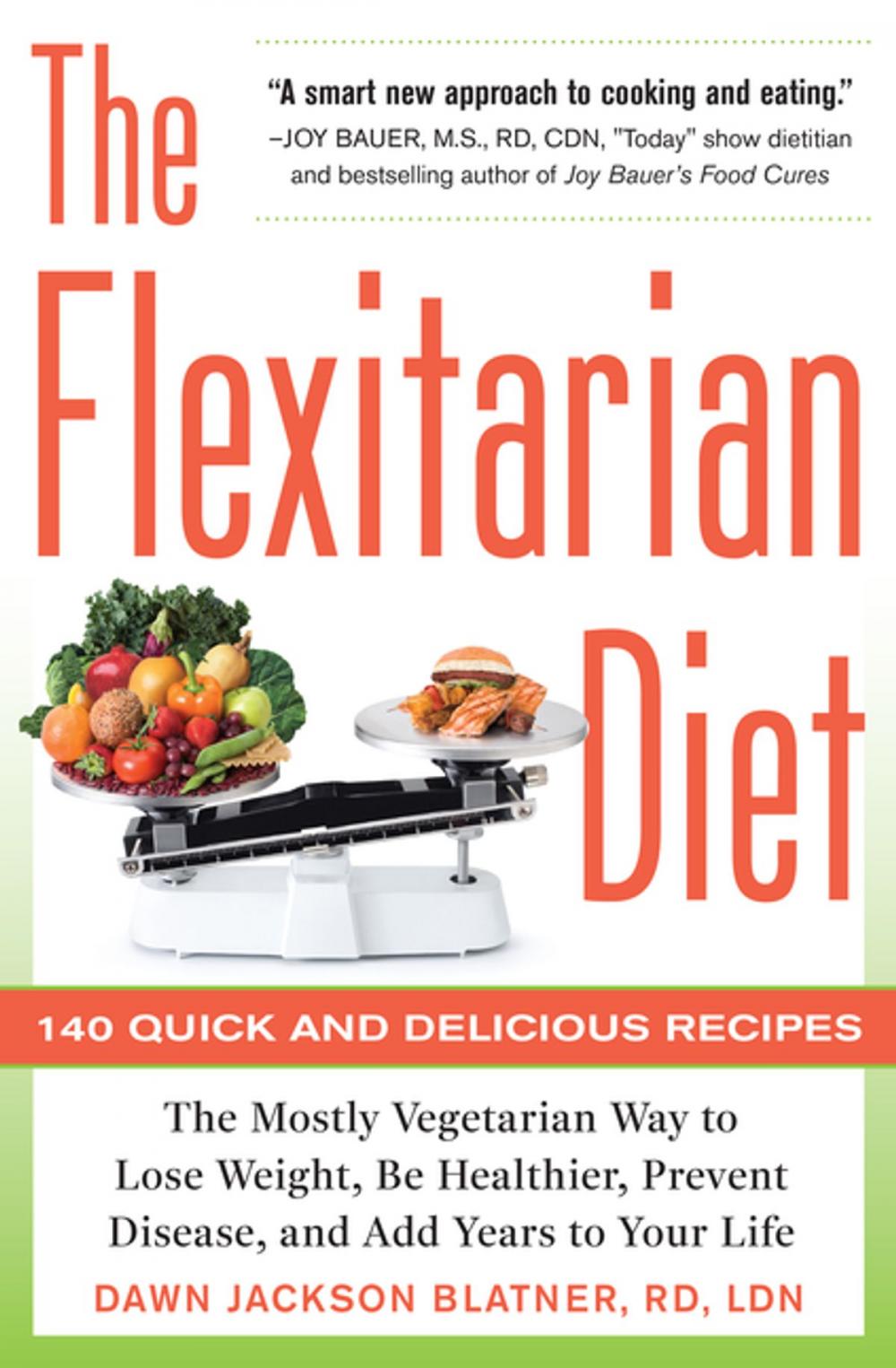 Big bigCover of The Flexitarian Diet : The Mostly Vegetarian Way to Lose Weight, Be Healthier, Prevent Disease, and Add Years to Your Life: The Mostly Vegetarian Way to Lose Weight, Be Healthier, Prevent Disease, and Add Years to Your Life