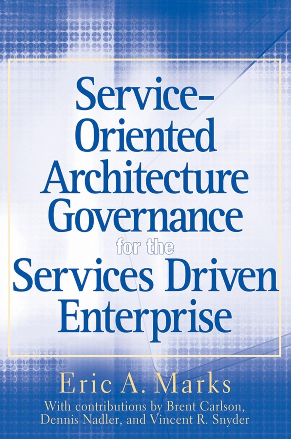 Big bigCover of Service-Oriented Architecture Governance for the Services Driven Enterprise