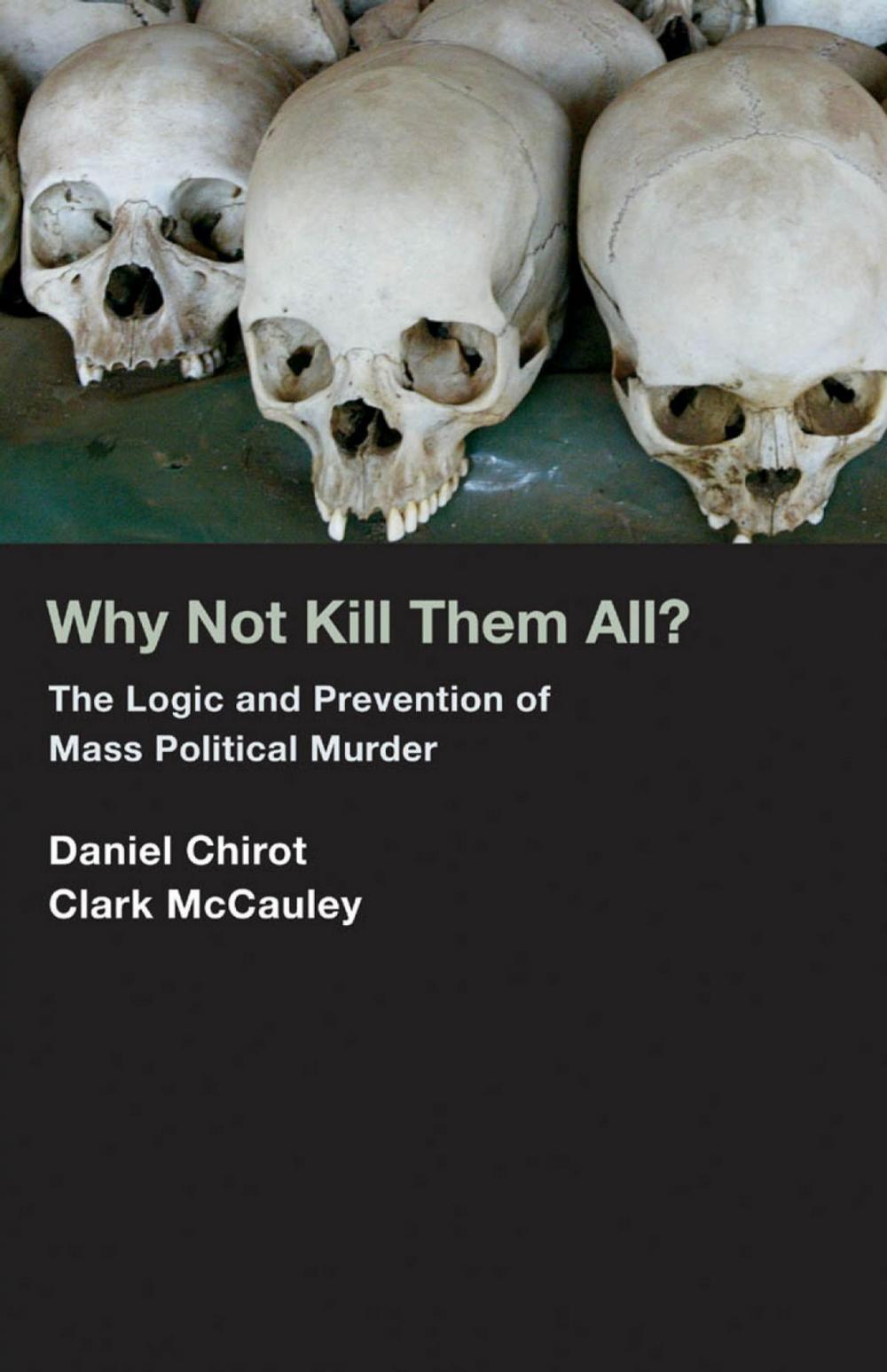 Big bigCover of Why Not Kill Them All?: The Logic and Prevention of Mass Political Murder