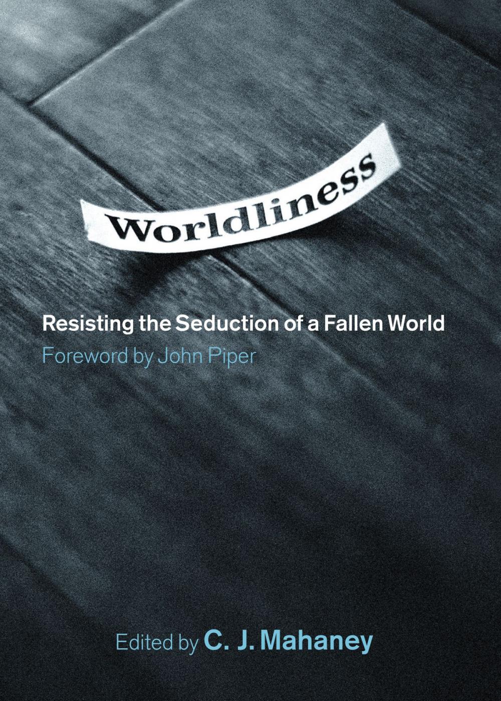 Big bigCover of Worldliness (Foreword by John Piper): Resisting the Seduction of a Fallen World