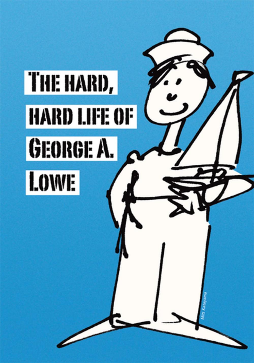 Big bigCover of The Hard, Hard Life of George A. Lowe