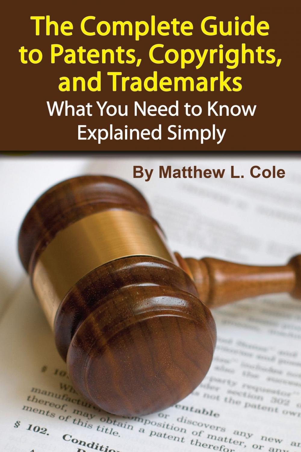 Big bigCover of The Complete Guide to Patents, Copyrights, and Trademarks: What You Need to Know Explained Simply