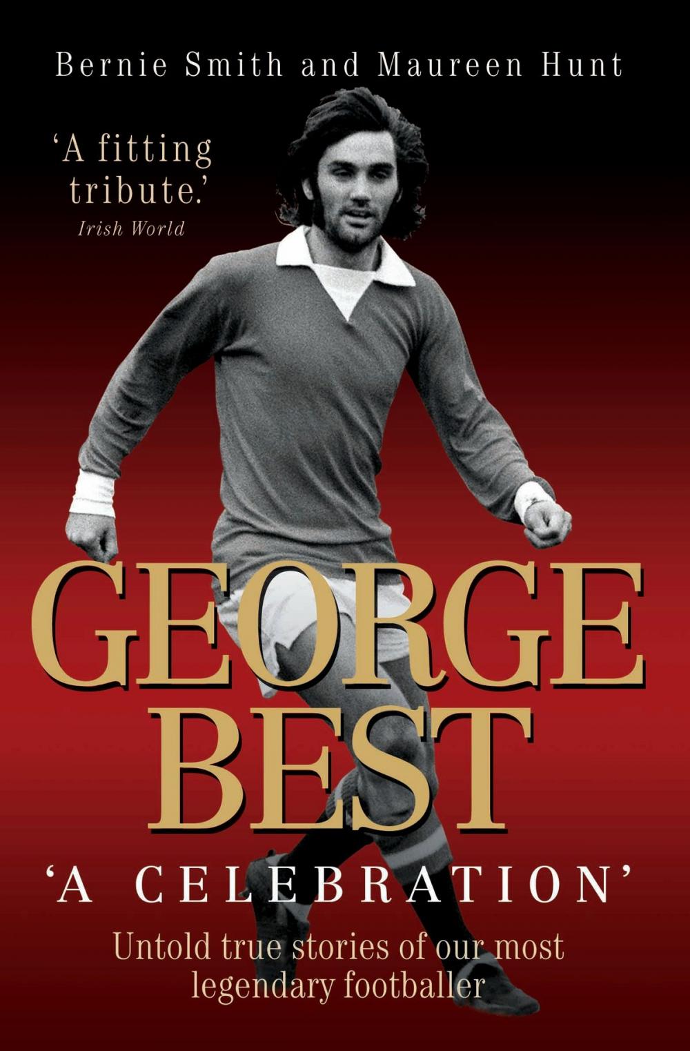 Big bigCover of George Best - A Celebration: Untold True Stories of Our Most Legendary Footballer