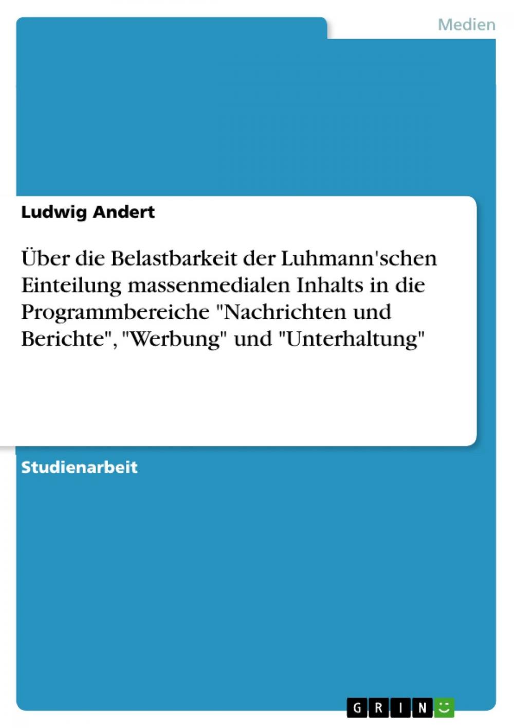 Big bigCover of Über die Belastbarkeit der Luhmann'schen Einteilung massenmedialen Inhalts in die Programmbereiche 'Nachrichten und Berichte', 'Werbung' und 'Unterhaltung'