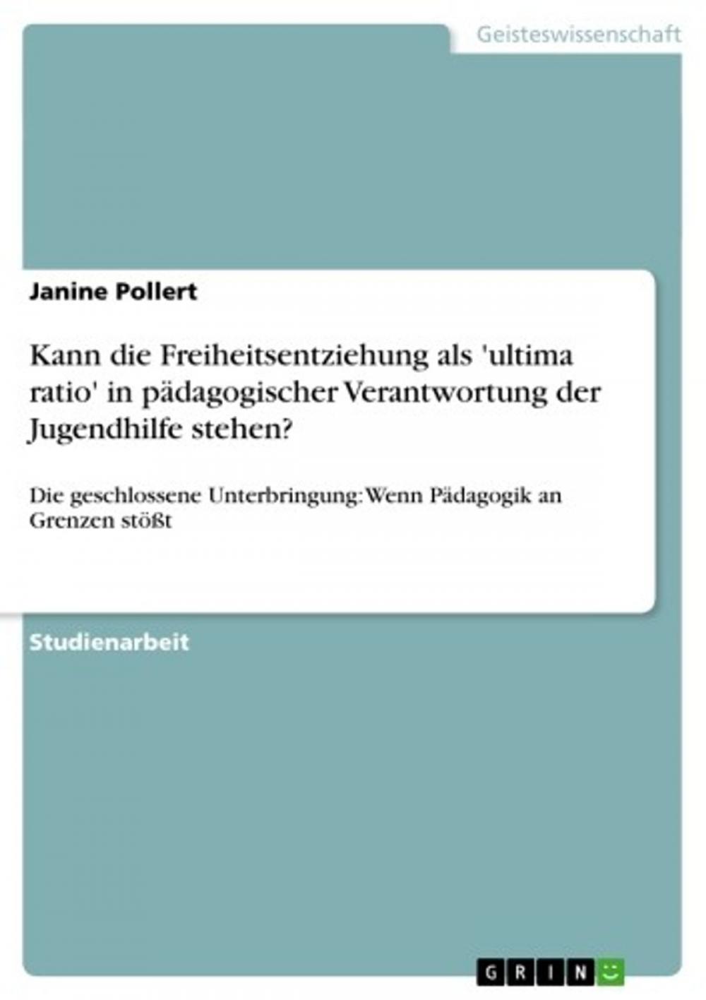 Big bigCover of Kann die Freiheitsentziehung als 'ultima ratio' in pädagogischer Verantwortung der Jugendhilfe stehen?