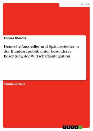 Cover of the book Deutsche Aussiedler und Spätaussiedler in der Bundesrepublik unter besonderer Beachtung der Wirtschaftsintegration by Mirko Gropp