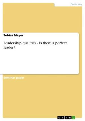 Cover of the book Leadership qualities - Is there a perfect leader? by Joshua Tiernan