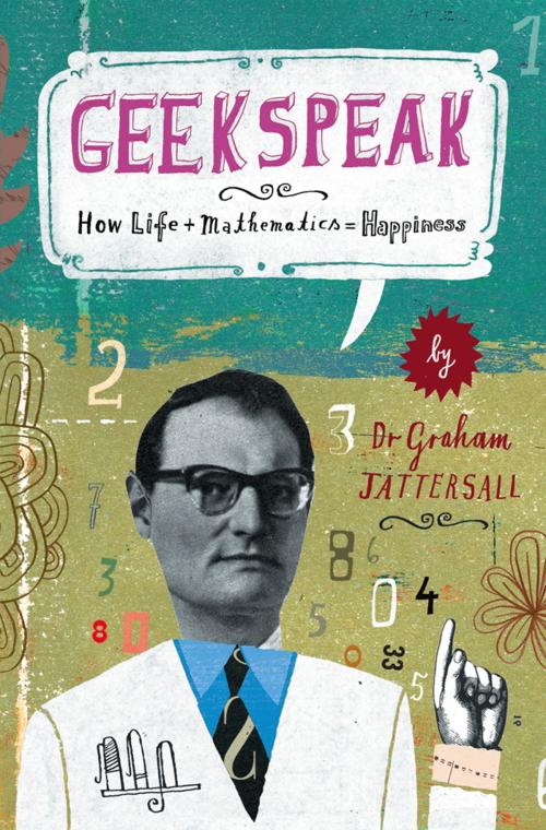 Cover of the book Geekspeak: Why Life + Mathematics = Happiness by Graham Tattersall, HarperCollins Publishers