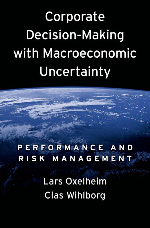 Cover of the book Corporate Decision-Making with Macroeconomic Uncertainty by Lars Oxelheim, Clas Wihlborg, Oxford University Press