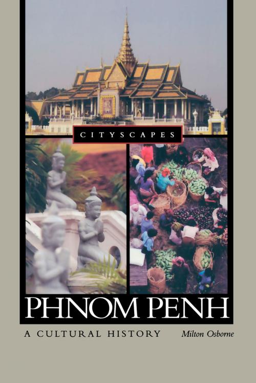 Cover of the book Phnom Penh by Milton Osborne, Oxford University Press