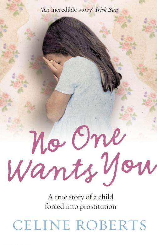 Cover of the book No One Wants You by Celine Roberts, Ebury Publishing