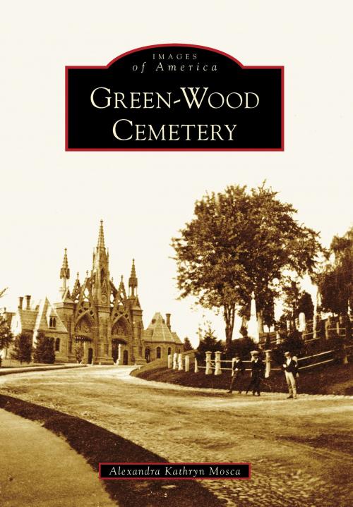Cover of the book Green-Wood Cemetery by Alexandra Kathryn Mosca, Arcadia Publishing Inc.