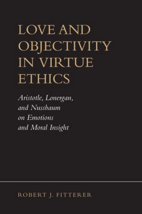 Cover of the book Love and Objectivity in Virtue Ethics by Robert J. Fitterer, University of Toronto Press, Scholarly Publishing Division