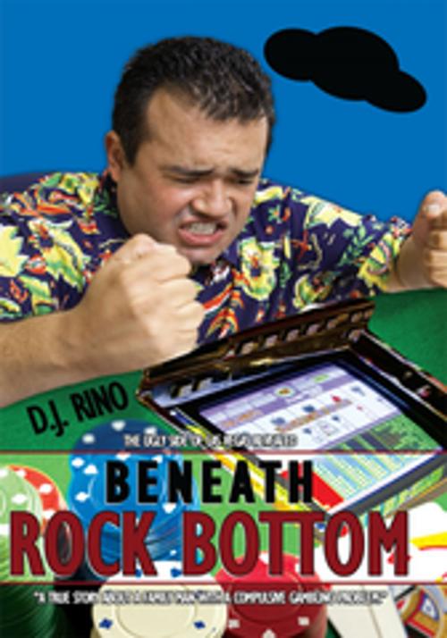 Cover of the book Beneath Rock Bottom by D.J. Rino, AuthorHouse