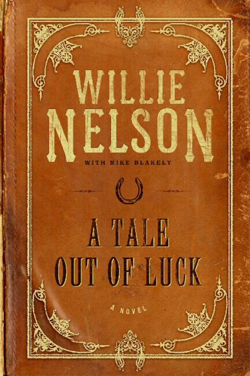 Cover of the book A Tale Out of Luck by Willie Nelson, Mike Blakely, Center Street