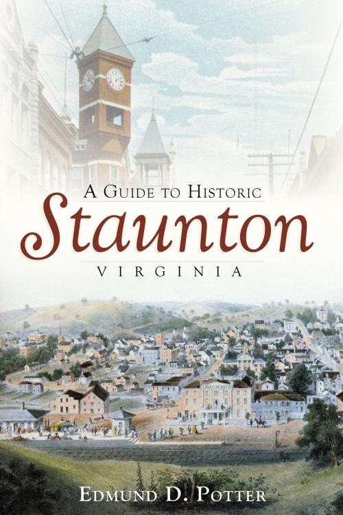 Cover of the book A Guide to Historic Staunton, Virginia by Edmund D. Potter, Arcadia Publishing Inc.