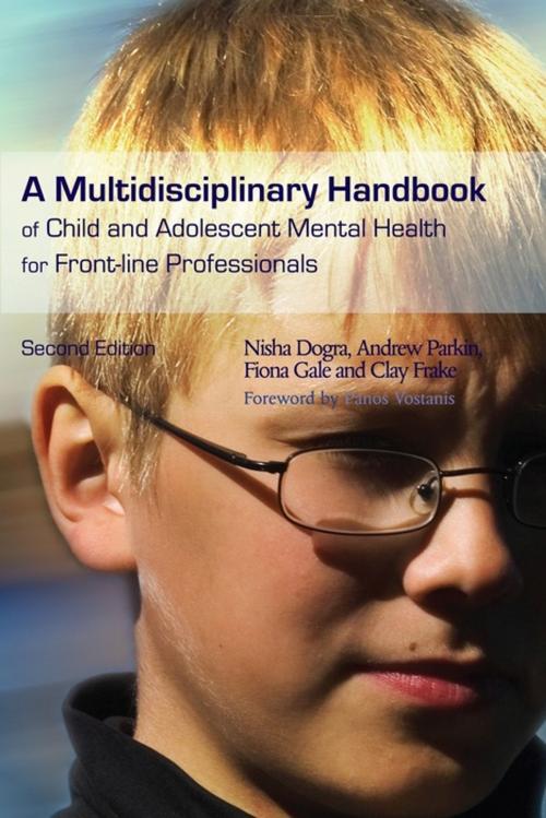 Cover of the book A Multidisciplinary Handbook of Child and Adolescent Mental Health for Front-line Professionals by Nisha Dogra, Clay Frake, Andrew Parkin, Fiona Warner-Gale, Jessica Kingsley Publishers