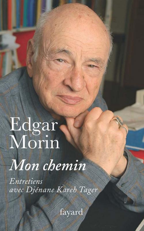 Cover of the book Mon chemin. Entretiens avec Djénane Kareh Tager by Edgar Morin, Fayard