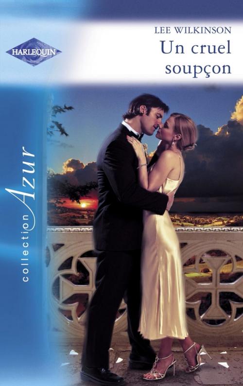 Cover of the book Un cruel soupçon (Harlequin Azur) by Lee Wilkinson, Harlequin