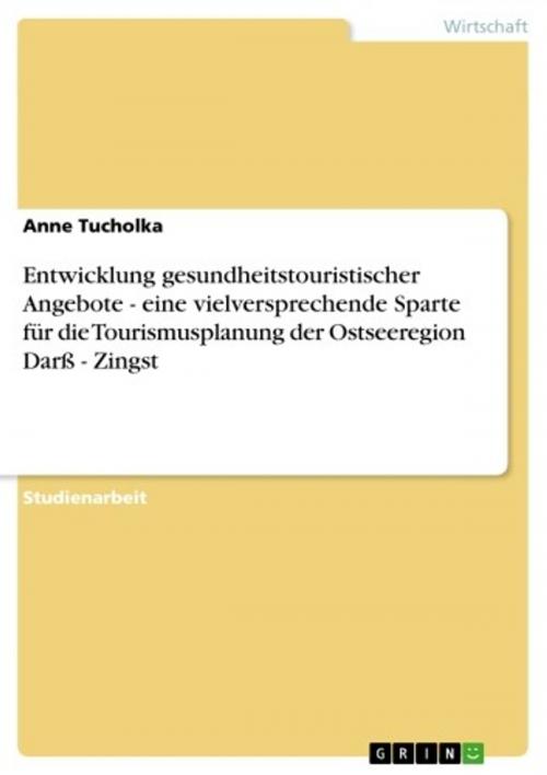 Cover of the book Entwicklung gesundheitstouristischer Angebote - eine vielversprechende Sparte für die Tourismusplanung der Ostseeregion Darß - Zingst by Anne Tucholka, GRIN Verlag