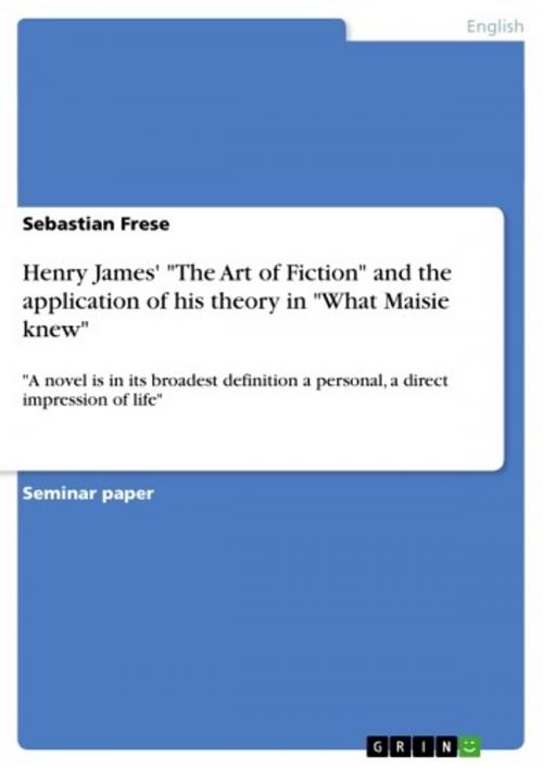 Cover of the book Henry James' 'The Art of Fiction' and the application of his theory in 'What Maisie knew' by Sebastian Frese, GRIN Verlag