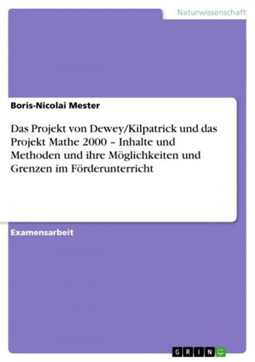 Cover of the book Das Projekt von Dewey/Kilpatrick und das Projekt Mathe 2000 - Inhalte und Methoden und ihre Möglichkeiten und Grenzen im Förderunterricht by Boris-Nicolai Mester, GRIN Verlag