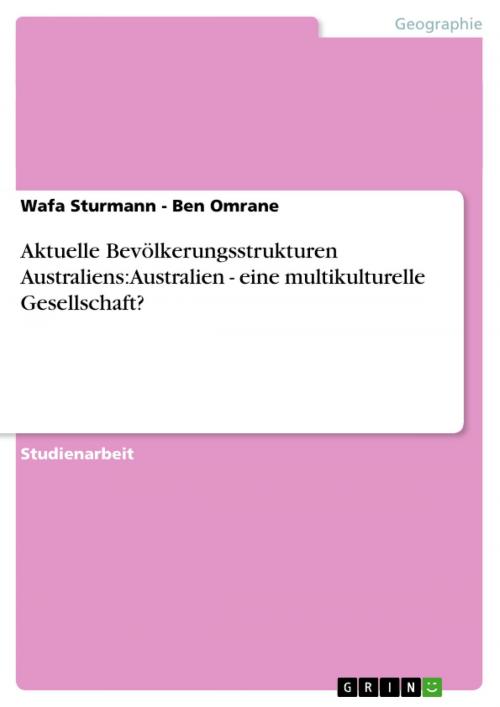 Cover of the book Aktuelle Bevölkerungsstrukturen Australiens: Australien - eine multikulturelle Gesellschaft? by Wafa Sturmann - Ben Omrane, GRIN Verlag