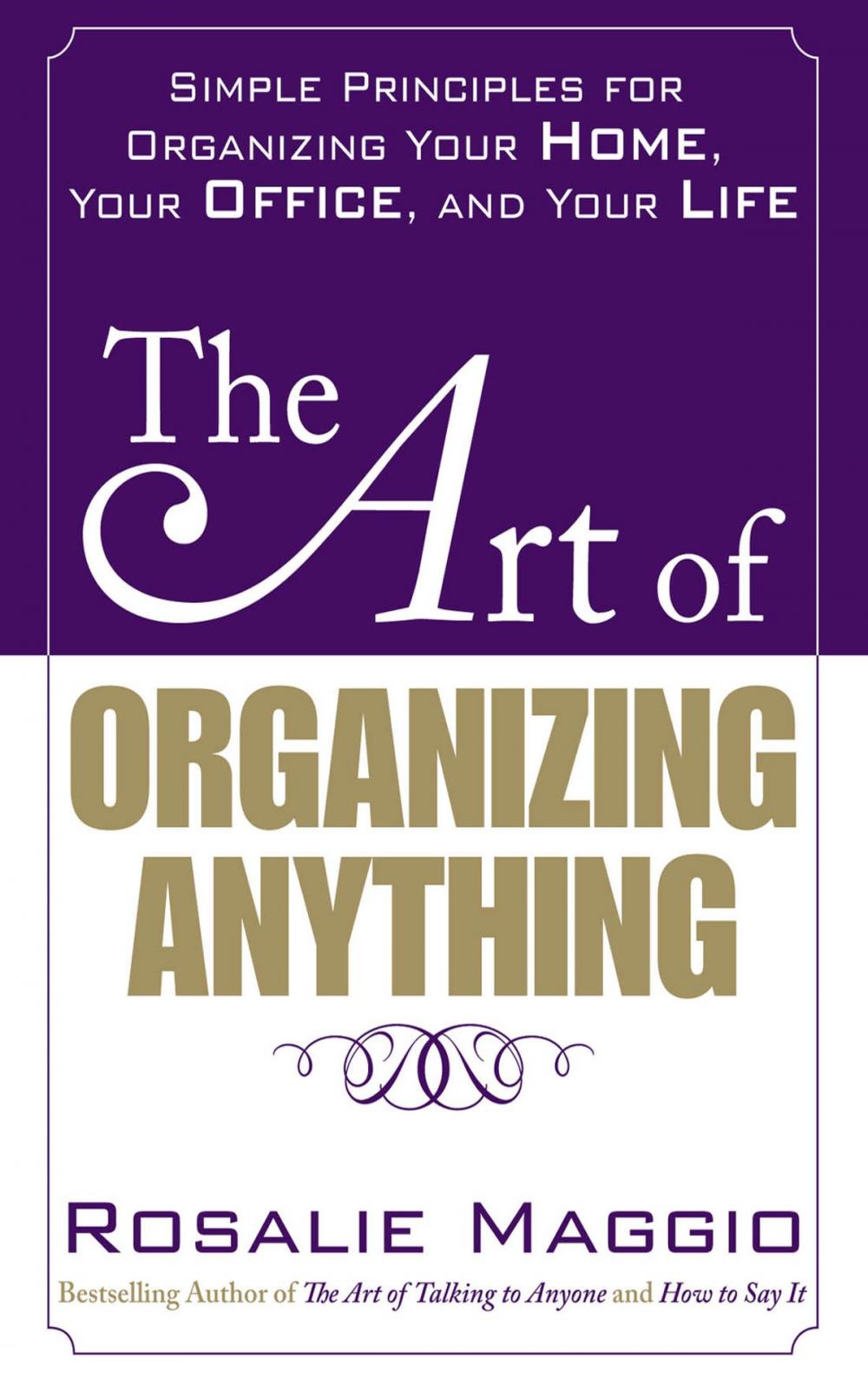 Big bigCover of The Art of Organizing Anything: Simple Principles for Organizing Your Home, Your Office, and Your Life