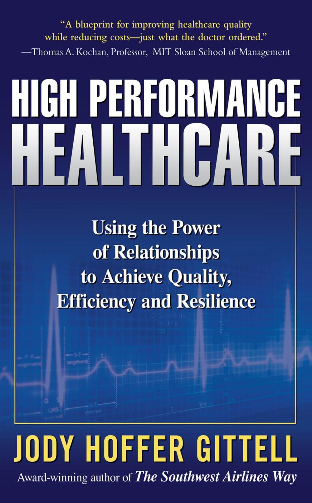 Big bigCover of High Performance Healthcare: Using the Power of Relationships to Achieve Quality, Efficiency and Resilience
