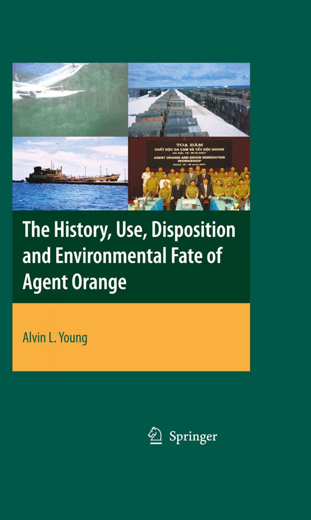 Big bigCover of The History, Use, Disposition and Environmental Fate of Agent Orange