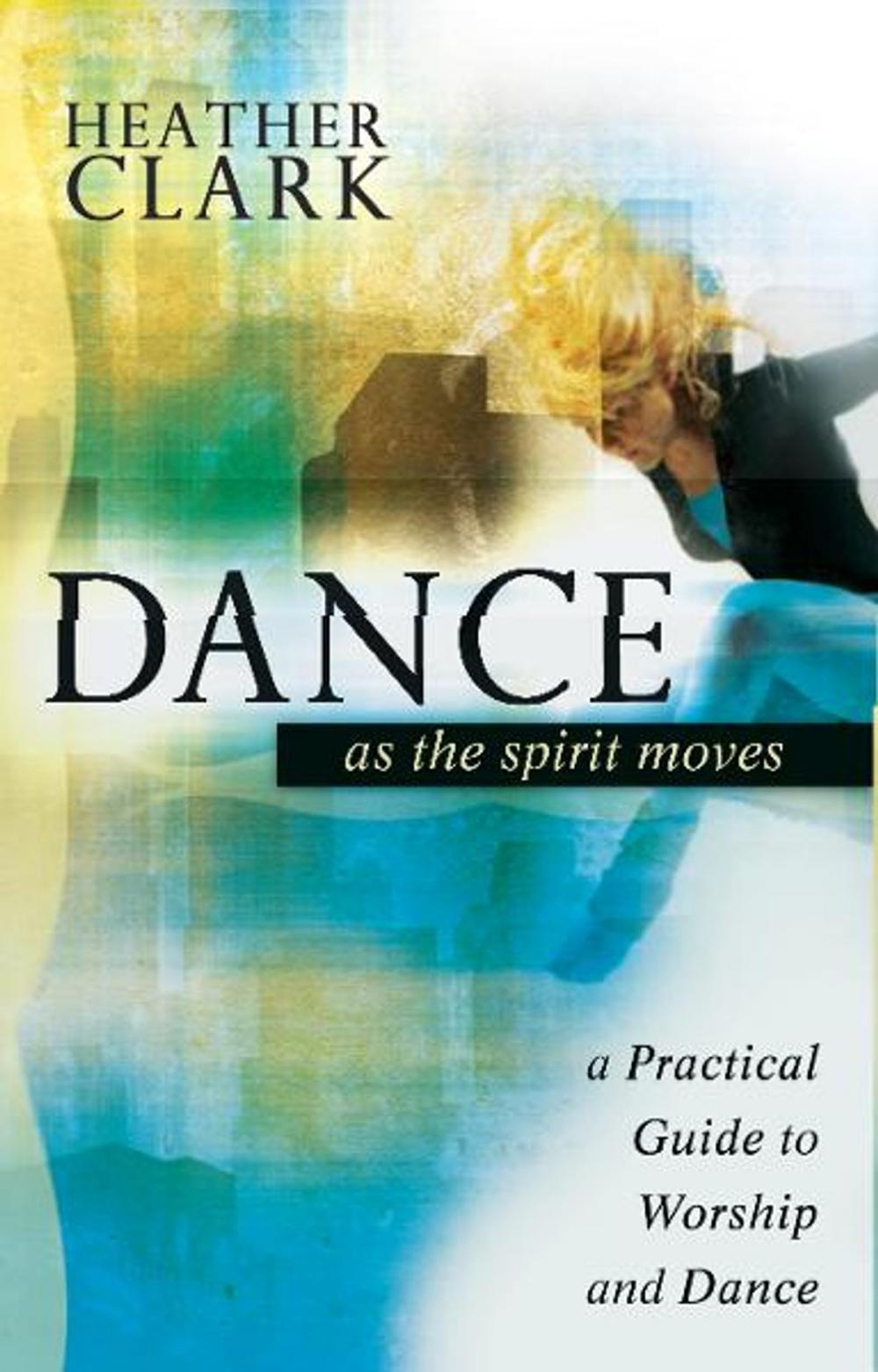 Big bigCover of Dance As the Spirit Moves: A Practical to Worship and Dance