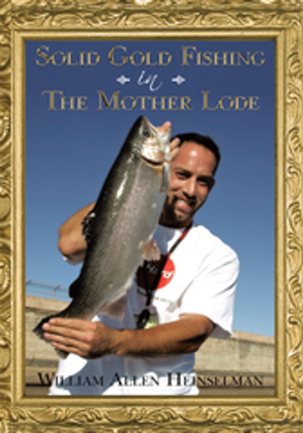 Big bigCover of Solid Gold Fishing in the Mother Lode