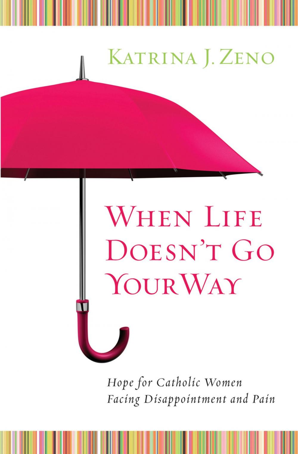 Big bigCover of When Life Doesn't Go Your Way: Hope for Catholic Women Facing Disappointment and Pain