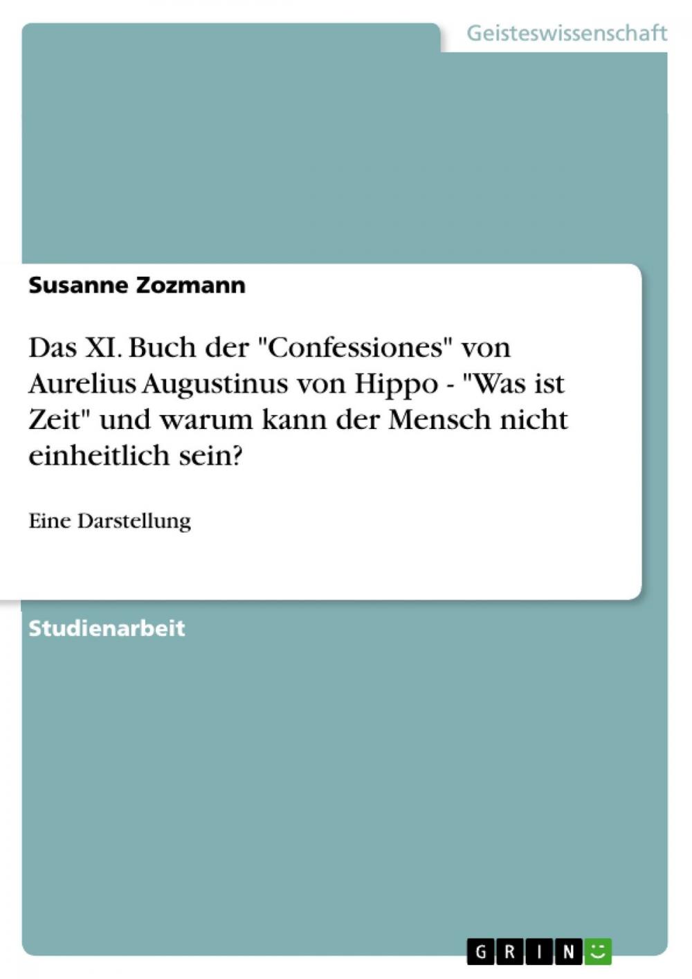 Big bigCover of Das XI. Buch der 'Confessiones' von Aurelius Augustinus von Hippo - 'Was ist Zeit' und warum kann der Mensch nicht einheitlich sein?