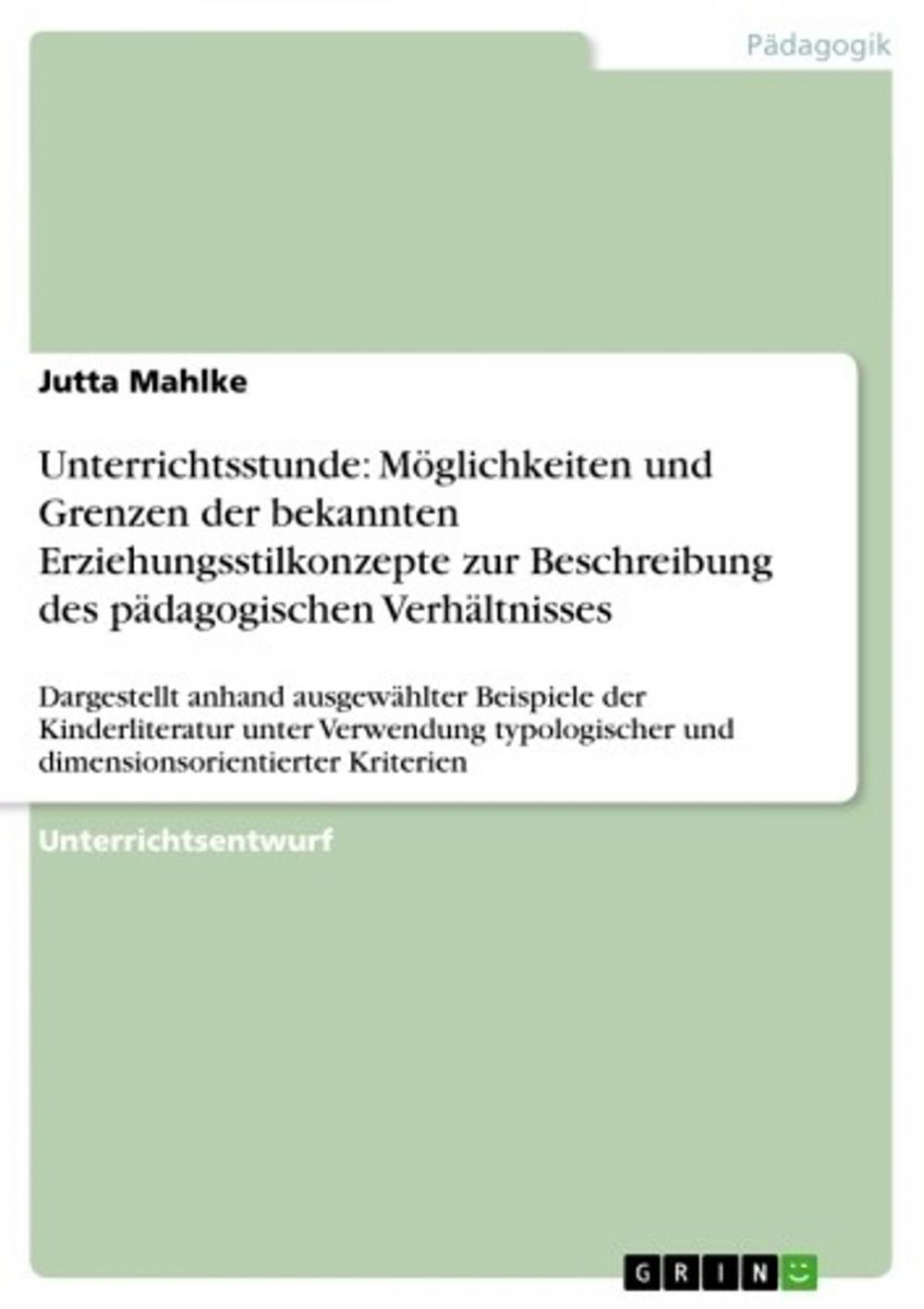 Big bigCover of Unterrichtsstunde: Möglichkeiten und Grenzen der bekannten Erziehungsstilkonzepte zur Beschreibung des pädagogischen Verhältnisses