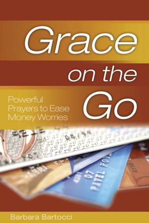 Cover of the book Grace on the Go: Powerful Prayers to Ease Money Worries by Tobias Stanislas Haller