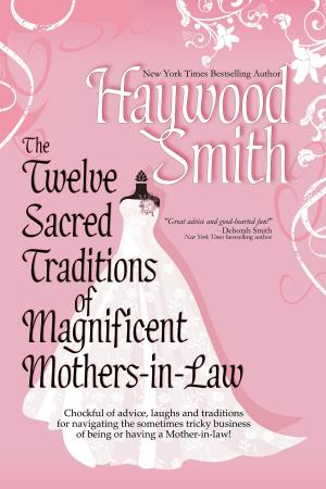 Cover of the book The Twelve Sacred Traditions Of Magnificent Mothers-in-Law by Justine Davis
