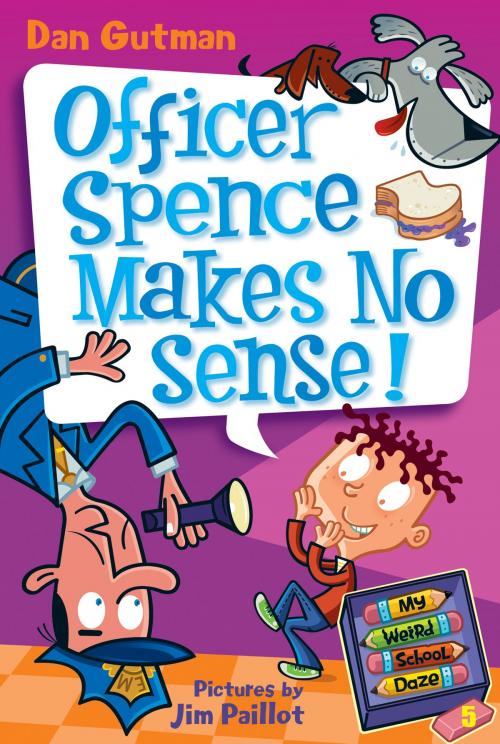 Cover of the book My Weird School Daze #5: Officer Spence Makes No Sense! by Dan Gutman, HarperCollins