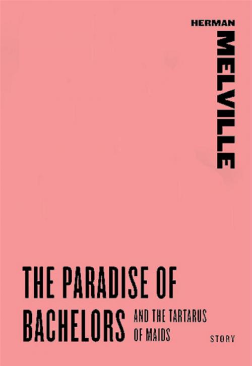 Cover of the book The Paradise of Bachelors and The Tartarus of Maids by Herman Melville, HarperCollins e-books