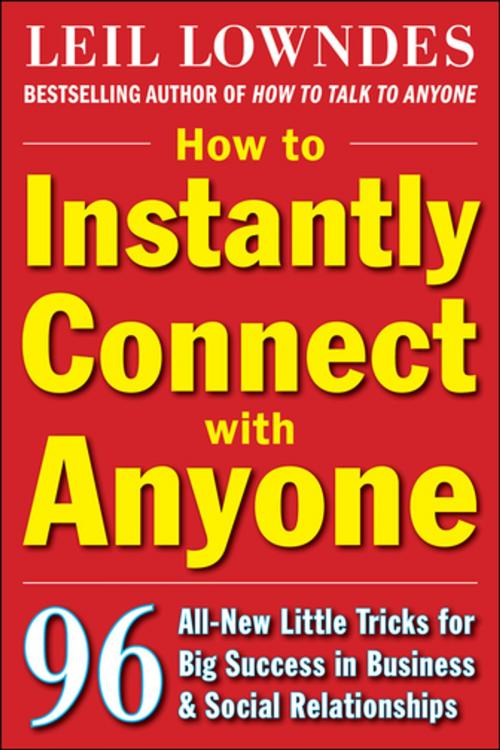 Cover of the book How to Instantly Connect with Anyone: 96 All-New Little Tricks for Big Success in Relationships by Leil Lowndes, McGraw-Hill Education