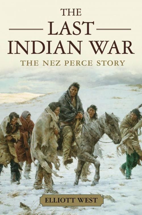 Cover of the book The Last Indian War:The Nez Perce Story by Elliott West, Oxford University Press, USA