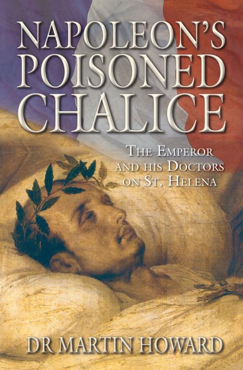 Cover of the book Napoleon's Poisoned Chalice by Martin Howard, The History Press