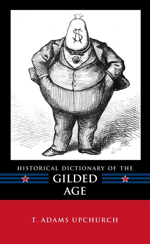 Cover of the book Historical Dictionary of the Gilded Age by T. Adams Upchurch, Scarecrow Press