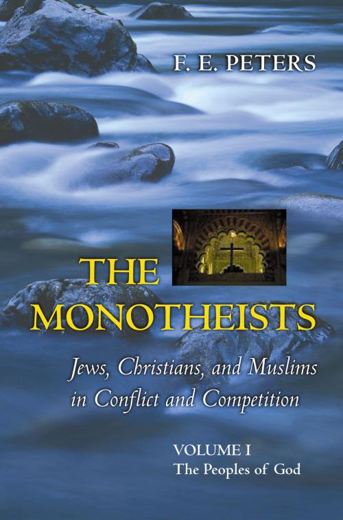 Cover of the book The Monotheists: Jews, Christians, and Muslims in Conflict and Competition, Volume I by F. E. Peters, Princeton University Press