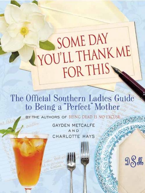 Cover of the book Some Day You'll Thank Me for This by Gayden Metcalfe, Hachette Books